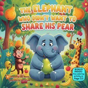 Storm, Ella The Elephant Who Didn’t Want to Share His Pear: A Rhyming Story About Sharing, Kindness & Friendship (100 kids book collection) Storm, Ella The Elephant Who Didn’t Want to Share His Pear: A Rhyming Story About Sharing, Kindness & Friendship (100 kids book collection)