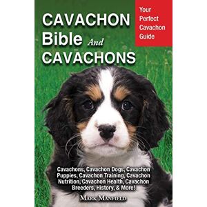 Manfield, Mark Cavachon Bible And Cavachons: Your Perfect Cavachon Guide Cavachons, Cavachon Dogs, Cavachon Puppies, Cavachon Training, Cavachon Nutrition, Cavachon Health, Cavachon Breeders, History, & More! Manfield, Mark Cavachon Bible And Cavachons: Your Perfect Cavachon Guide Cavachons, Cavachon Dogs, Cavachon Puppies, Cavachon Training, Cavachon Nutrition, Cavachon Health, Cavachon Breeders, History, & More!