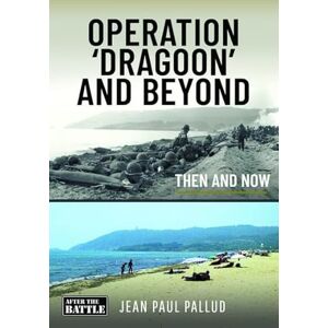 Pallud, Jean Paul Operation 'Dragoon' and Beyond: Then and Now (Then an Now) Pallud, Jean Paul Operation 'Dragoon' and Beyond: Then and Now (Then an Now)