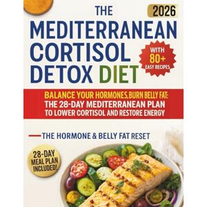 Edwards, Mildred Mediterranean Cortisol Detox Diet: Balance Your Hormones, Burn Belly Fat: The 28-Day Mediterranean Plan to Lower Cortisol and Restore Energy Edwards, Mildred Mediterranean Cortisol Detox Diet: Balance Your Hormones, Burn Belly Fat: The 28-Day Mediterranean Plan to Lower Cortisol and Restore Energy