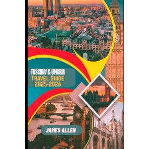 Allen, James Tuscany & Umbria Travel Guide 2025-2026: Curated Itineraries, Insider Tips, and Local Stories for the Modern Traveler Allen, James Tuscany & Umbria Travel Guide 2025-2026: Curated Itineraries, Insider Tips, and Local Stories for the Modern Traveler