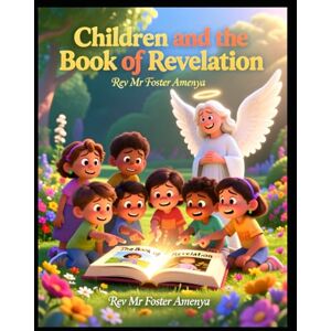 Amenya, Rev Dr Foster Children and the Book of Revelation Amenya, Rev Dr Foster Children and the Book of Revelation