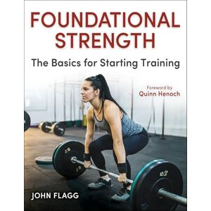 Flagg, John Foundational Strength: The Basics for Starting Training Flagg, John Foundational Strength: The Basics for Starting Training
