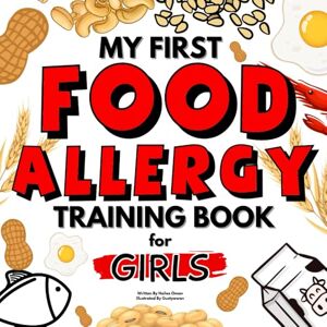 Oman, Hailee My First Food Allergy Training Book for Girls!: SAFETY TRAINING FOR YOUNG CHILDREN TO EMPOWER AND ADVOCATE FOR THEMSELVES! AGES 1, 2, 3, 4, 5, 6, 7, 8 (The Food Allergy Safety Kids Series) Oman, Hailee My First Food Allergy Training Book for Girls!: SAFETY TRAINING FOR YOUNG CHILDREN TO EMPOWER AND ADVOCATE FOR THEMSELVES! AGES 1, 2, 3, 4, 5, 6, 7, 8 (The Food Allergy Safety Kids Series)
