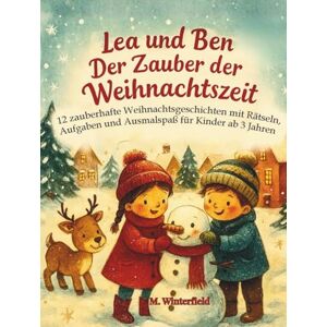 Winterfield, Mira Lea und Ben Der Zauber der Weihnachtszeit: 12 zauberhafte Weihnachtsgeschichten mit Rätseln, Aufgaben und Ausmalspaß für Kinder ab 3 Jahren Winterfield, Mira Lea und Ben Der Zauber der Weihnachtszeit: 12 zauberhafte Weihnachtsgeschichten mit Rätseln, Aufgaben und Ausmalspaß für Kinder ab 3 Jahren