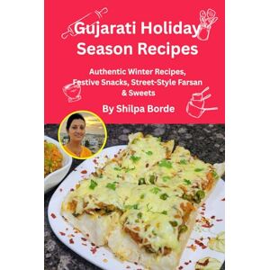 Borde, Shilpa Gujarati Holiday Season Recipes: Authentic Winter Recipes, Festive Snacks, Street-Style Farsan & Sweets (Gujarati Rasoi : Easy Gujarati Recipes at Home) Borde, Shilpa Gujarati Holiday Season Recipes: Authentic Winter Recipes, Festive Snacks, Street-Style Farsan & Sweets (Gujarati Rasoi : Easy Gujarati Recipes at Home)