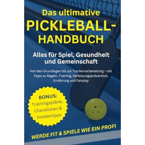 De Giacomo, Nico Das ultimative Pickleball-Handbuch: Alles für Spiel, Gesundheit und Gemeinschaft: Von den Grundlagen bis zur Turniervorbereitung – mit Tipps zu ... Verletzungsprävention, Ernährung und Fairplay De Giacomo, Nico Das ultimative Pickleball-Handbuch: Alles für Spiel, Gesundheit und Gemeinschaft: Von den Grundlagen bis zur Turniervorbereitung – mit Tipps zu ... Verletzungsprävention, Ernährung und Fairplay