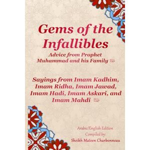 Charbonneau, Sheikh Mateen GEMS OF THE INFALLIBLES: VOL. 5: SAYINGS FROM IMAM KADHIM, IMAM RIDHA, IMAM JAWAD, IMAM HADI, IMAM ASKARI, IMAM MAHDI Charbonneau, Sheikh Mateen GEMS OF THE INFALLIBLES: VOL. 5: SAYINGS FROM IMAM KADHIM, IMAM RIDHA, IMAM JAWAD, IMAM HADI, IMAM ASKARI, IMAM MAHDI