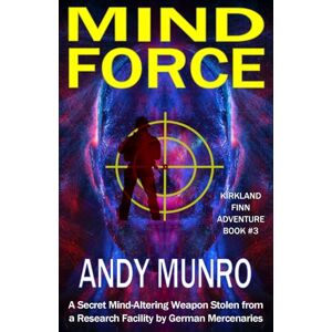 MUNRO, ANDY MIND FORCE: Military Action-Adventure Thriller (Kirkland Finn : Action-packed SAS Military Espionage Adventure Thrillers) MUNRO, ANDY MIND FORCE: Military Action-Adventure Thriller (Kirkland Finn : Action-packed SAS Military Espionage Adventure Thrillers)