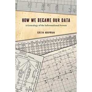 Koopman, Colin How We Became Our Data: A Genealogy of the Informational Person Koopman, Colin How We Became Our Data: A Genealogy of the Informational Person