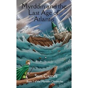 Carnes, Sam Myrddin and the Last Age of Atlantis: Book 2 of The Myrddin Chronicles Carnes, Sam Myrddin and the Last Age of Atlantis: Book 2 of The Myrddin Chronicles
