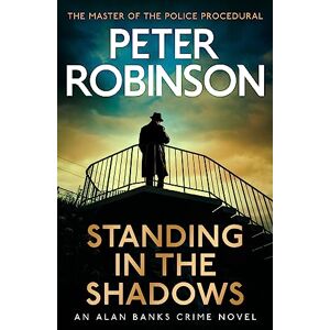 Robinson Standing in the Shadows: The last novel in the number one bestselling Alan Banks crime series Robinson Standing in the Shadows: The last novel in the number one bestselling Alan Banks crime series