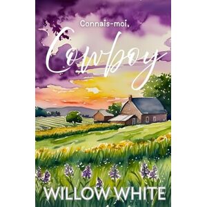White, Willow Connais-moi, Cowboy (Série Romance du Ranch Honeywood) White, Willow Connais-moi, Cowboy (Série Romance du Ranch Honeywood)