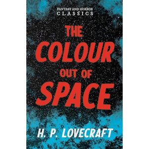 Lovecraft, H. P. The Colour Out of Space (Fantasy and Horror Classics): With a Dedication by George Henry Weiss Lovecraft, H. P. The Colour Out of Space (Fantasy and Horror Classics): With a Dedication by George Henry Weiss