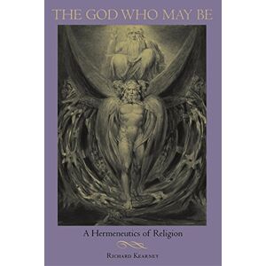 Kearney, Richard The God Who May Be: A Hermeneutics of Religion (Indiana Series in the Philosophy of Religion) Kearney, Richard The God Who May Be: A Hermeneutics of Religion (Indiana Series in the Philosophy of Religion)