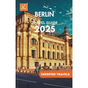 Travels, Inkspire Berlin Travel Guide 2025: Hidden Paths, Local Treasures, and Unforgettable Moments Across Berlin's Vibrant Neighborhoods Travels, Inkspire Berlin Travel Guide 2025: Hidden Paths, Local Treasures, and Unforgettable Moments Across Berlin's Vibrant Neighborhoods