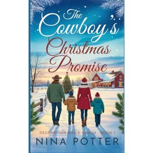 Potter, Nina The Cowboy's Christmas Promise: A Sweet Christian Cowboy Christmas Romance (Redemption Ridge Ranch) Potter, Nina The Cowboy's Christmas Promise: A Sweet Christian Cowboy Christmas Romance (Redemption Ridge Ranch)