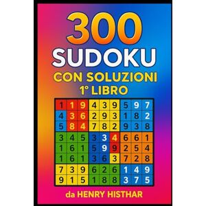 HISTHAR, HENRY IL LIBRO DEI 900 SUDOKU CON SOLUZIONI: 900 SUDOKU VISIBILI CHIARAMENTE, CON SOLUZIONI A TERGO DI OGNI 300 SUDOKU, DIVERTENTISSIMI SONO UNA SFIDA LANCIATA ALLA LOGICA (HENRY HISTHAR) HISTHAR, HENRY IL LIBRO DEI 900 SUDOKU CON SOLUZIONI: 900 SUDOKU VISIBILI CHIARAMENTE, CON SOLUZIONI A TERGO DI OGNI 300 SUDOKU, DIVERTENTISSIMI SONO UNA SFIDA LANCIATA ALLA LOGICA (HENRY HISTHAR)