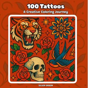 Orbem, Silver 100 Tattoos: A Creative Coloring Journey Bold Designs to Soothe Your Mind & Unleash Your Inner Artist (100 to color) Orbem, Silver 100 Tattoos: A Creative Coloring Journey Bold Designs to Soothe Your Mind & Unleash Your Inner Artist (100 to color)