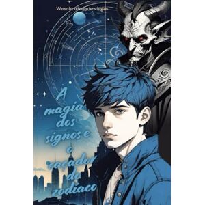 Viegas, S.r Wescle Trindade A magia dos signos: E o caçador do zodíaco (W.T.Viegas) Viegas, S.r Wescle Trindade A magia dos signos: E o caçador do zodíaco (W.T.Viegas)