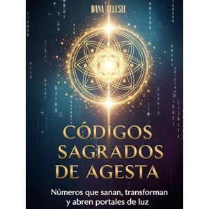 Celeste, Dana Códigos Sagrados de Agesta: Números que sanan, transforman y abren portales de luz Celeste, Dana Códigos Sagrados de Agesta: Números que sanan, transforman y abren portales de luz