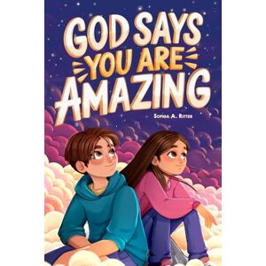 Ritter, Sophia A. God Says You Are Amazing: An Empowering Christian Book for Kids 8–12 with Inspiring Devotionals (Christian Gifts for Kids) Ritter, Sophia A. God Says You Are Amazing: An Empowering Christian Book for Kids 8–12 with Inspiring Devotionals (Christian Gifts for Kids)