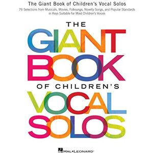 Various The Giant Book of Children's Vocal Solos Vocal Sheet Music for Beginners 76 Selections from Musicals, Movies, and Standards Piano and Voice ... Novelty Songs, and Popular Standards Various The Giant Book of Children's Vocal Solos Vocal Sheet Music for Beginners 76 Selections from Musicals, Movies, and Standards Piano and Voice ... Novelty Songs, and Popular Standards