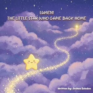 Zeledon, Mr. Joshua Lumen! THE LITTLE STAR WHO CAME BACK HOME (The Little Lights Collection) Zeledon, Mr. Joshua Lumen! THE LITTLE STAR WHO CAME BACK HOME (The Little Lights Collection)