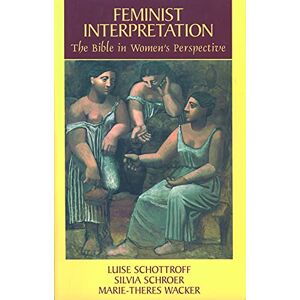 Schottroff, Luise Feminist Interpretation: The Bible in Women's Perspective (Femininist interpretation) Schottroff, Luise Feminist Interpretation: The Bible in Women's Perspective (Femininist interpretation)