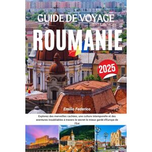 Federico, Emilio GUIDE DE VOYAGE ROUMANIE 2025: Explorez des merveilles cachées, une culture intemporelle et des aventures inoubliables à travers le secret le mieux gardé d'Europe de l'Est Federico, Emilio GUIDE DE VOYAGE ROUMANIE 2025: Explorez des merveilles cachées, une culture intemporelle et des aventures inoubliables à travers le secret le mieux gardé d'Europe de l'Est