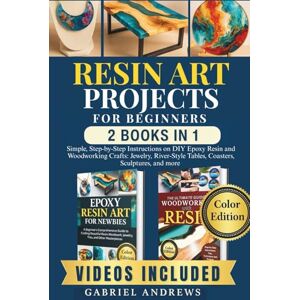 Andrews, Gabriel Resin Art Projects For Beginners (2 Books In 1 ): Simple, Step-by-Step Instructions on DIY Epoxy Resin and Woodworking Crafts: Jewelry, River-Style Tables, Coasters, Sculptures, and more Andrews, Gabriel Resin Art Projects For Beginners (2 Books In 1 ): Simple, Step-by-Step Instructions on DIY Epoxy Resin and Woodworking Crafts: Jewelry, River-Style Tables, Coasters, Sculptures, and more