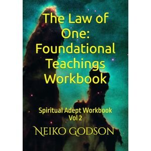 Godson, Neiko Infinite The Law of One: Foundational Teachings Workbook: Spiritual Adept Workbook Vol 2 Godson, Neiko Infinite The Law of One: Foundational Teachings Workbook: Spiritual Adept Workbook Vol 2