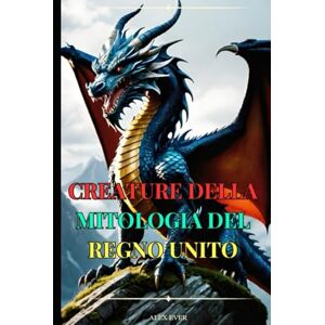 Ever, Alex Creature della Mitologia del Regno Unito (Leggende Mondiali) Ever, Alex Creature della Mitologia del Regno Unito (Leggende Mondiali)