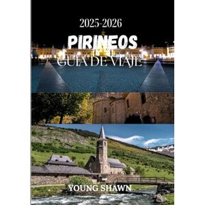 SHAWN, YOUNG PIRINEOS GUÍA DE VIAJE 2025/2026: A través de cumbres y puertos: Un viaje por el corazón de los Pirineos SHAWN, YOUNG PIRINEOS GUÍA DE VIAJE 2025/2026: A través de cumbres y puertos: Un viaje por el corazón de los Pirineos