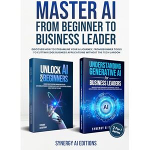 Editions, Synergy AI Master AI From Beginner To Business Leader.: Discover How To Streamline Your AI Journey, From Beginner Tools To Cutting Edge Business Applications ... (Artificial Intelligence For Everyone.) Editions, Synergy AI Master AI From Beginner To Business Leader.: Discover How To Streamline Your AI Journey, From Beginner Tools To Cutting Edge Business Applications ... (Artificial Intelligence For Everyone.)