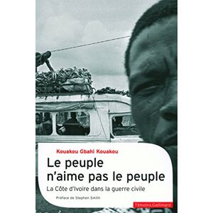 Gbahi Kouakou, Kouakou Le peuple n'aime pas le peuple: La guerre civile en Côte d'Ivoire Gbahi Kouakou, Kouakou Le peuple n'aime pas le peuple: La guerre civile en Côte d'Ivoire