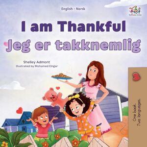 Admont, Shelley I am Thankful (English Norwegian Bilingual Children's Book) (English Norwegian Bilingual Collection) Admont, Shelley I am Thankful (English Norwegian Bilingual Children's Book) (English Norwegian Bilingual Collection)