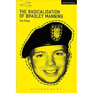 Price, Tim The Radicalisation of Bradley Manning (Modern Plays) Price, Tim The Radicalisation of Bradley Manning (Modern Plays)