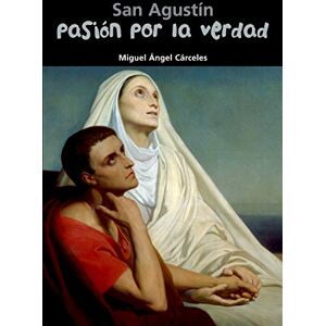 Cárceles, Miguel Ángel Pasión por la verdad : San Agustín Cárceles, Miguel Ángel Pasión por la verdad : San Agustín
