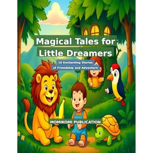 PUBLICATION, MOMIKOMI Magical Tales for Little Dreamers: 10 Enchanting Stories of Friendship and Adventure PUBLICATION, MOMIKOMI Magical Tales for Little Dreamers: 10 Enchanting Stories of Friendship and Adventure