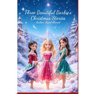 Ahmed Three Beautiful Barbie’s Christmas Stories Ahmed Three Beautiful Barbie’s Christmas Stories