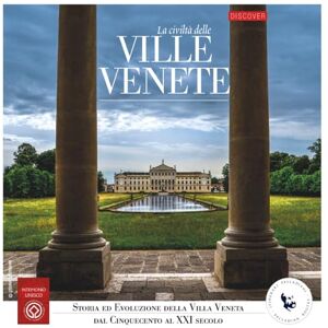 Scamozzi, Vincenzo La civiltà delle Ville Venete: Storia ed evoluzione della Villa Veneta dal Cinquecento al XXI sec. (DISCOVER VENETO) Scamozzi, Vincenzo La civiltà delle Ville Venete: Storia ed evoluzione della Villa Veneta dal Cinquecento al XXI sec. (DISCOVER VENETO)