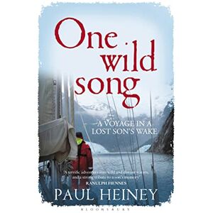 Heiney, Paul One Wild Song: A Voyage in a Lost Son's Wake Heiney, Paul One Wild Song: A Voyage in a Lost Son's Wake