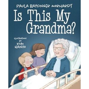 Morhardt, Paula Baysinger Is This My Grandma? Morhardt, Paula Baysinger Is This My Grandma?