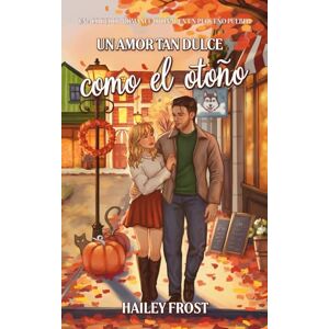 Frost, Hailey Un Amor Tan Dulce Como El Otoño: Un Acogedor Romance Otoñal En Un Pequeño Pueblo: 1 (Wayward Hollow) Frost, Hailey Un Amor Tan Dulce Como El Otoño: Un Acogedor Romance Otoñal En Un Pequeño Pueblo: 1 (Wayward Hollow)