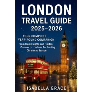 Grace, Isabella London Travel Guide 2025–2026: Your Complete Year-Round Companion — From Iconic Sights and Hidden Corners to London’s Enchanting Christmas Season. Grace, Isabella London Travel Guide 2025–2026: Your Complete Year-Round Companion — From Iconic Sights and Hidden Corners to London’s Enchanting Christmas Season.