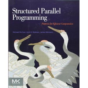 McCool, Michael Structured Parallel Programming: Patterns for Efficient Computation McCool, Michael Structured Parallel Programming: Patterns for Efficient Computation