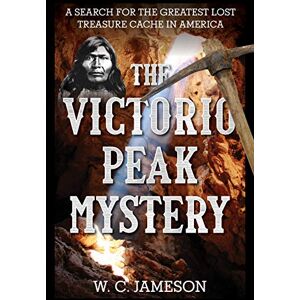 Jameson, W.C. The Victorio Peak Mystery: A Search for the Greatest Lost Treasure Cache in America Jameson, W.C. The Victorio Peak Mystery: A Search for the Greatest Lost Treasure Cache in America