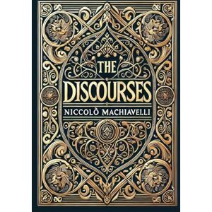 Machiavelli, Niccolò The Discourses (Collector's Edition) (Laminated Hardback with Jacket) Machiavelli, Niccolò The Discourses (Collector's Edition) (Laminated Hardback with Jacket)
