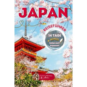 Travel Adventure, Stacy Japan in 14 Tagen : Dein kompletter Reiseplan: Der ultimative Reiseführer für eine unvergessliche Rundreise Travel Adventure, Stacy Japan in 14 Tagen : Dein kompletter Reiseplan: Der ultimative Reiseführer für eine unvergessliche Rundreise
